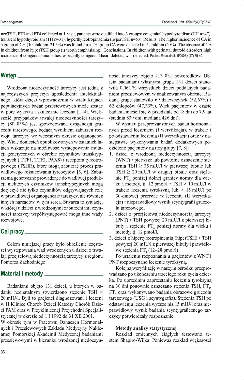 The higher incidence of CA in a group of CH (0 children, 2.3%) was found. In a TH group CA were detected in 5 children (20%). The absence of CA in children from hypertsh group (is worth emphasizing).