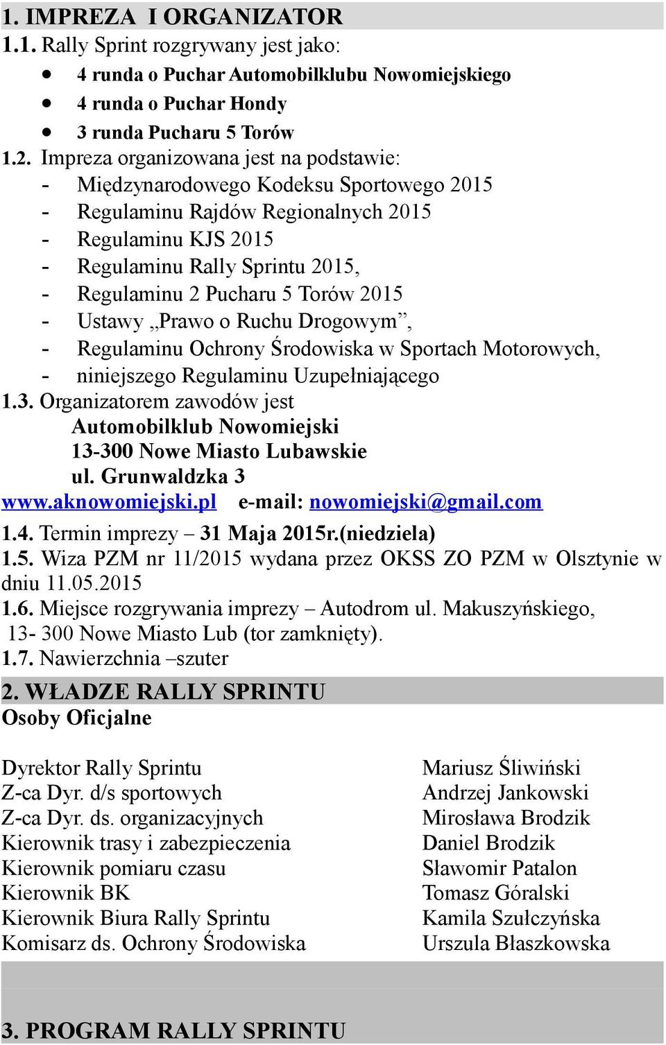 5 Torów 2015 - Ustawy Prawo o Ruchu Drogowym, - Regulaminu Ochrony Środowiska w Sportach Motorowych, - niniejszego Regulaminu Uzupełniającego 1.3.