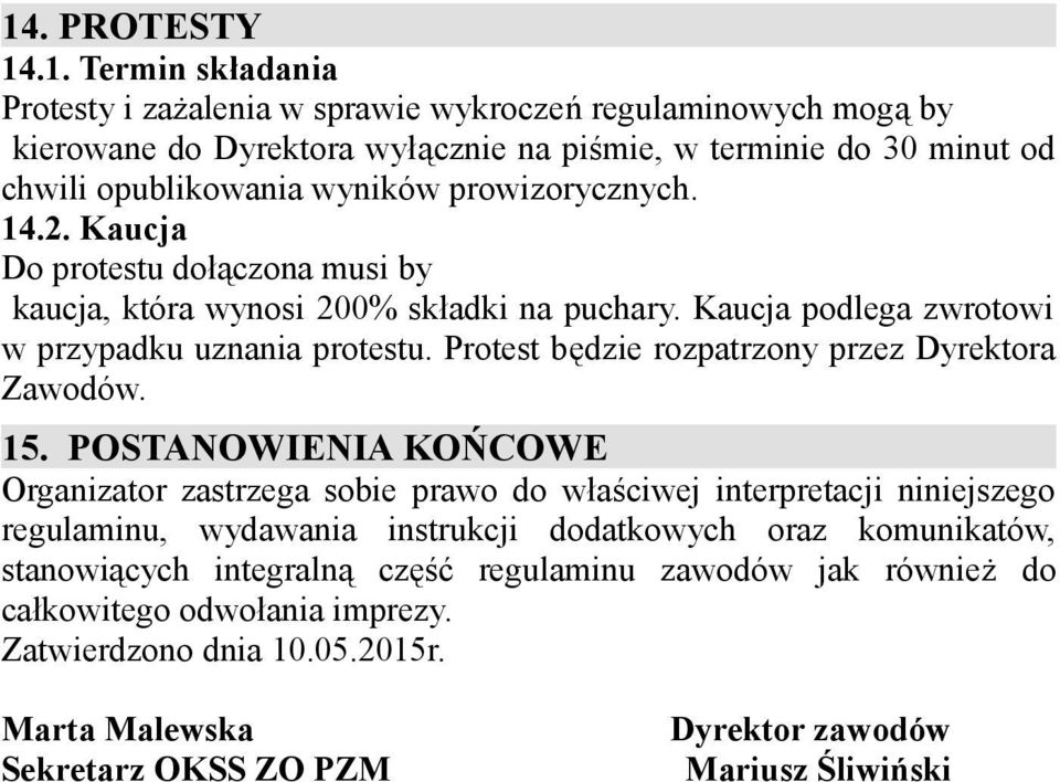 Protest będzie rozpatrzony przez Dyrektora Zawodów. 15.