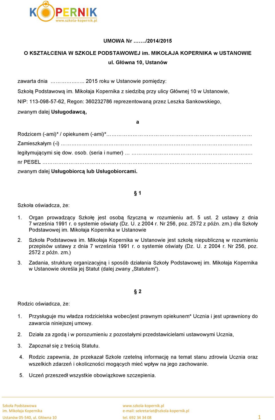 opiekunem (-ami)*.. Zamieszkałym (-i).... legitymującymi się dow. osob. (seria i numer)... nr PESEL.. zwanym dalej Usługobiorcą lub Usługobiorcami. Szkoła oświadcza, że: 1 1.