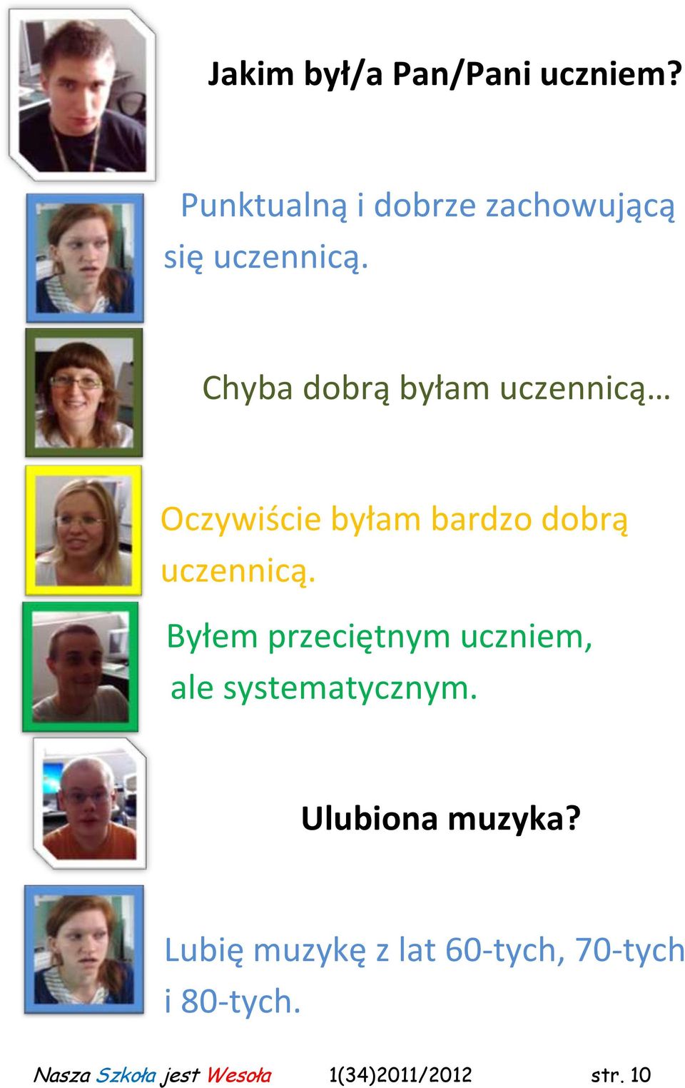 Byłem przeciętnym uczniem, ale systematycznym. Ulubiona muzyka?