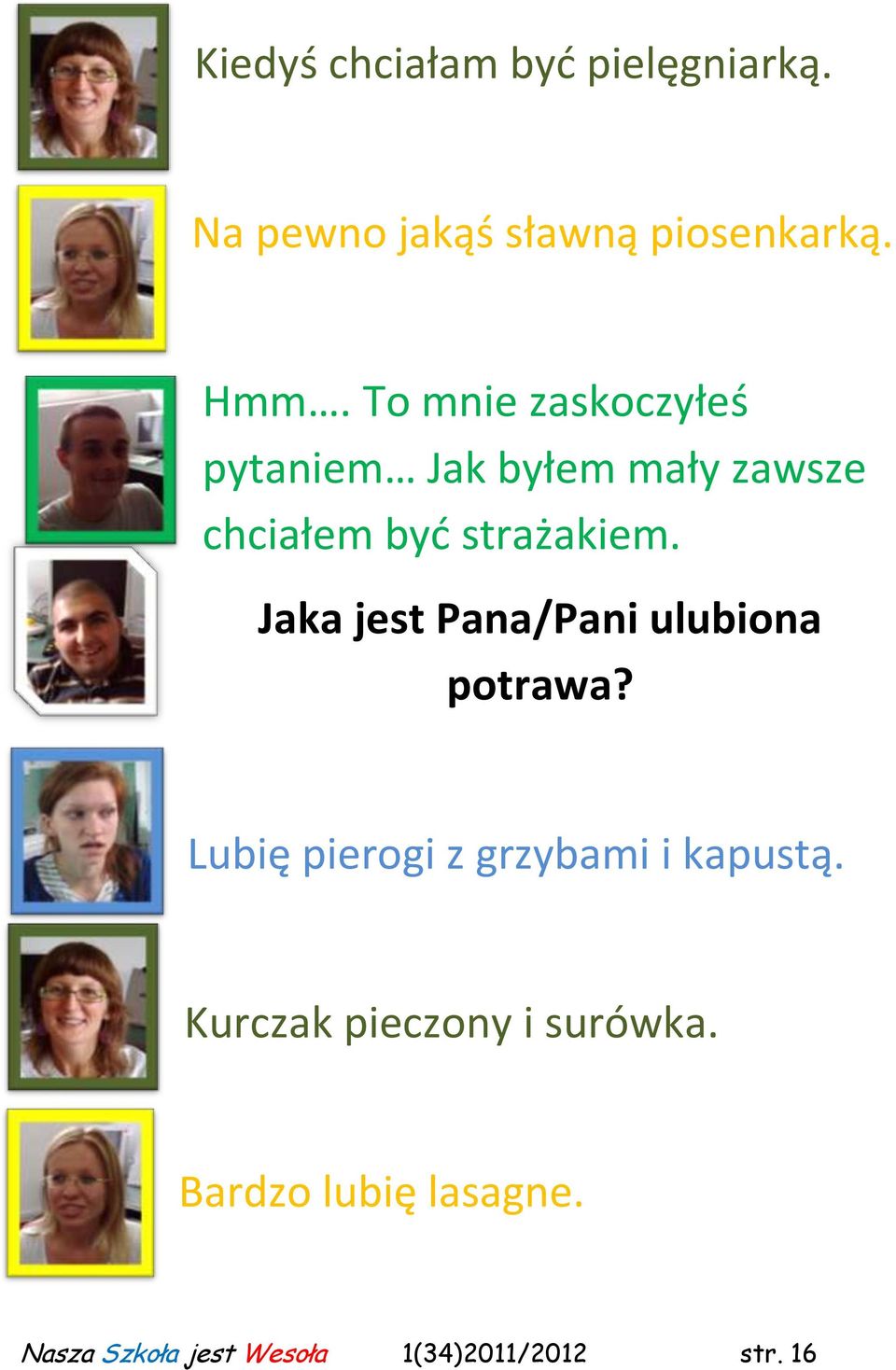 Jaka jest Pana/Pani ulubiona potrawa? Lubię pierogi z grzybami i kapustą.