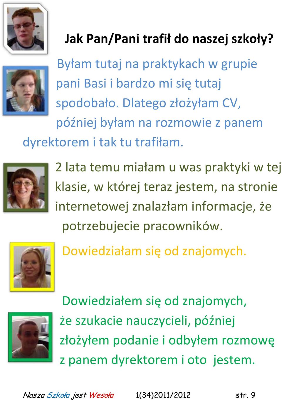 2 lata temu miałam u was praktyki w tej klasie, w której teraz jestem, na stronie internetowej znalazłam informacje, że potrzebujecie