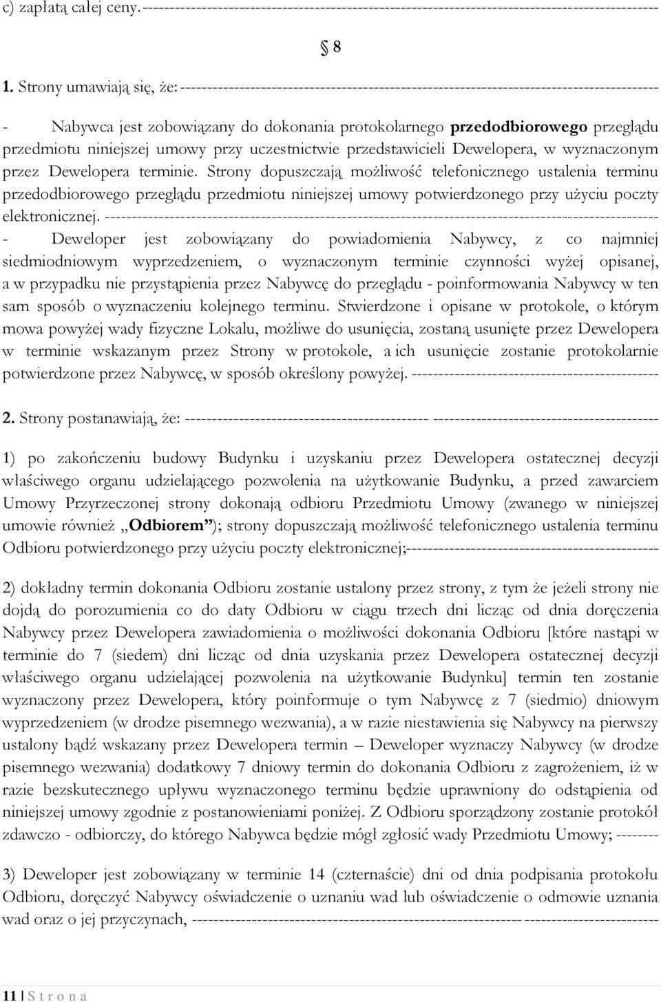 przedmiotu niniejszej umowy przy uczestnictwie przedstawicieli Dewelopera, w wyznaczonym przez Dewelopera terminie.