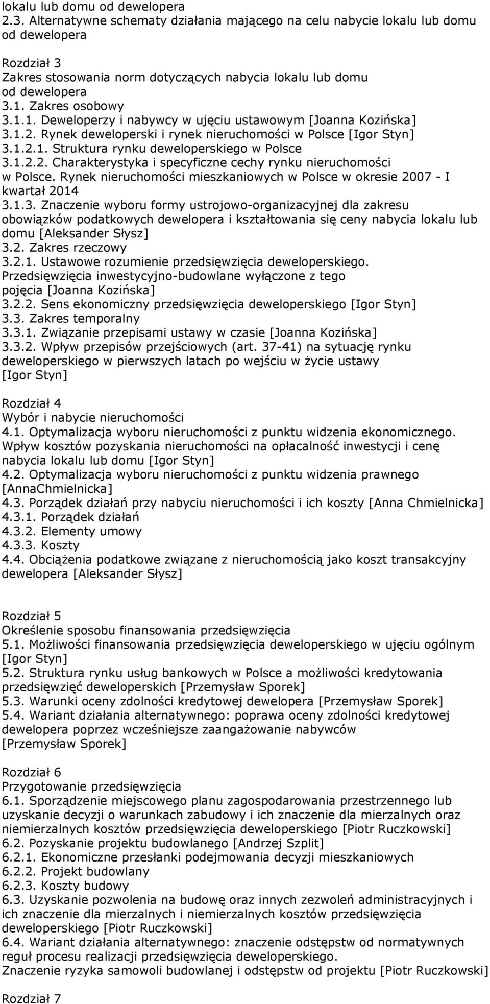 Zakres osobowy 3.1.1. Deweloperzy i nabywcy w ujęciu ustawowym [Joanna Kozińska] 3.1.2. Rynek deweloperski i rynek nieruchomości w Polsce [Igor Styn] 3.1.2.1. Struktura rynku deweloperskiego w Polsce 3.