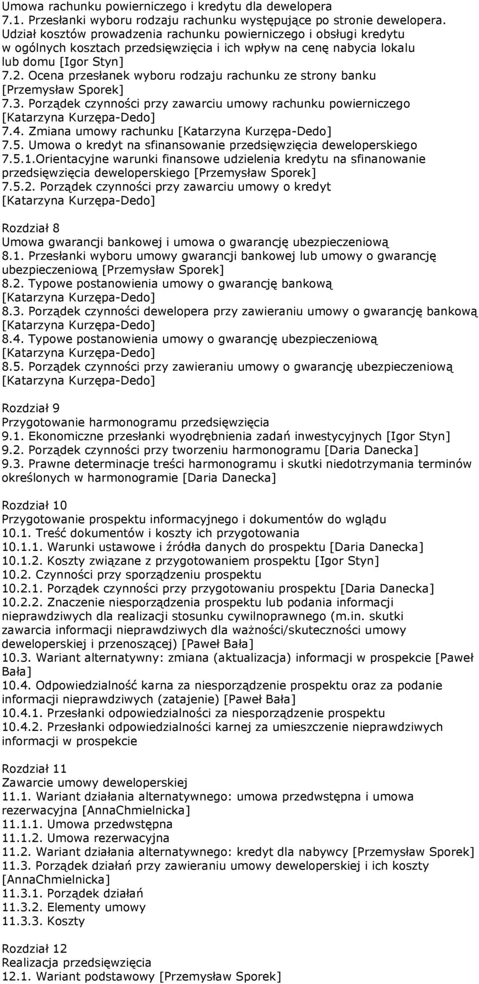 Ocena przesłanek wyboru rodzaju rachunku ze strony banku [Przemysław Sporek] 7.3. Porządek czynności przy zawarciu umowy rachunku powierniczego 7.4. Zmiana umowy rachunku 7.5.