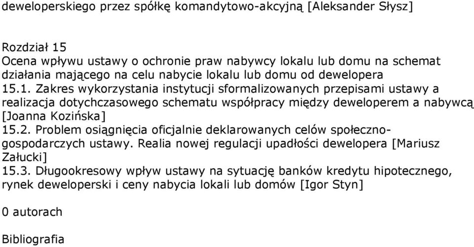 .1. Zakres wykorzystania instytucji sformalizowanych przepisami ustawy a realizacja dotychczasowego schematu współpracy między deweloperem a nabywcą [Joanna Kozińska] 15.2.