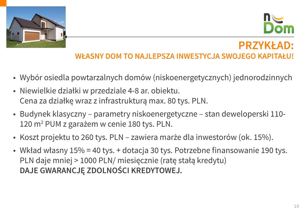 Cena za działkę wraz z infrastrukturą max. 80 tys. PLN.