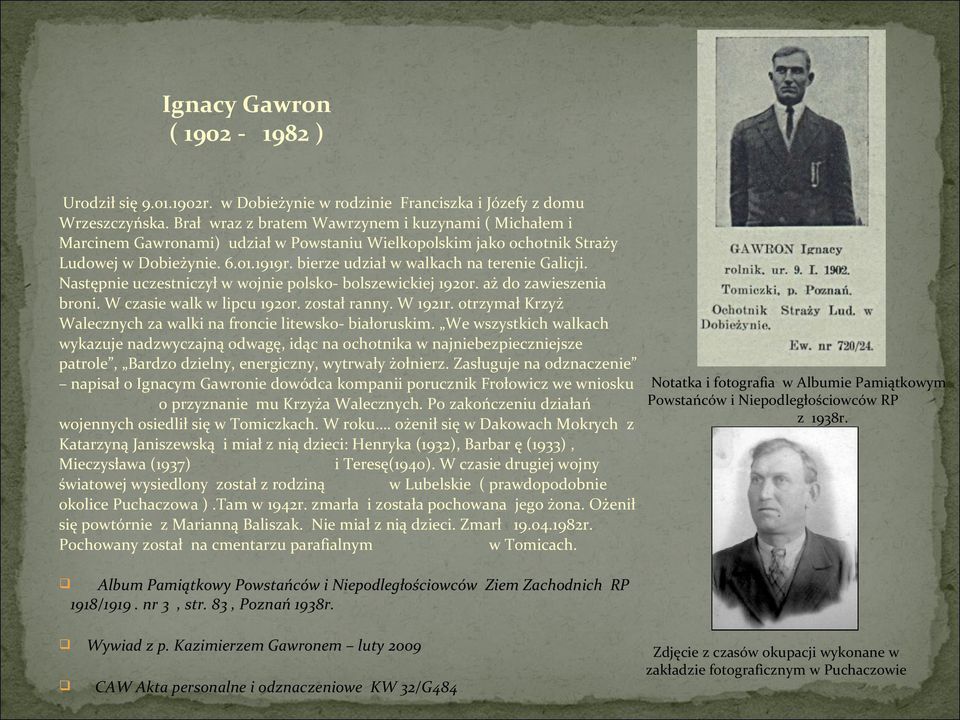 bierze udział w walkach na terenie Galicji. Następnie uczestniczył w wojnie polsko- bolszewickiej 1920r. aż do zawieszenia broni. W czasie walk w lipcu 1920r. został ranny. W 1921r.