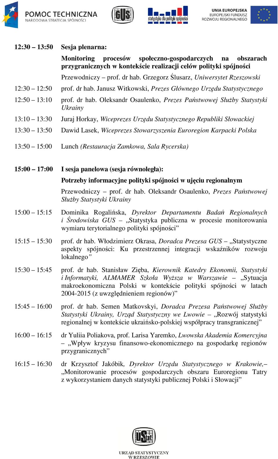 Janusz Witkowski, Prezes Głównego Urzędu Statystycznego 12:50 13:10 prof. dr hab.