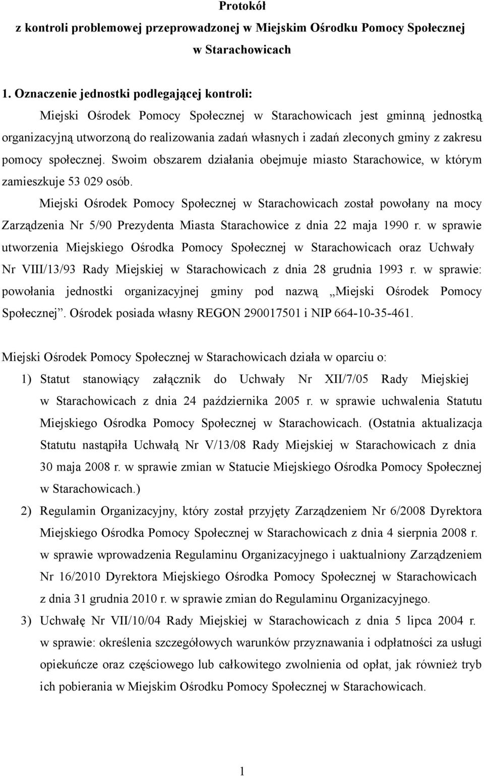 zakresu pomocy społecznej. Swoim obszarem działania obejmuje miasto Starachowice, w którym zamieszkuje 53 029 osób.