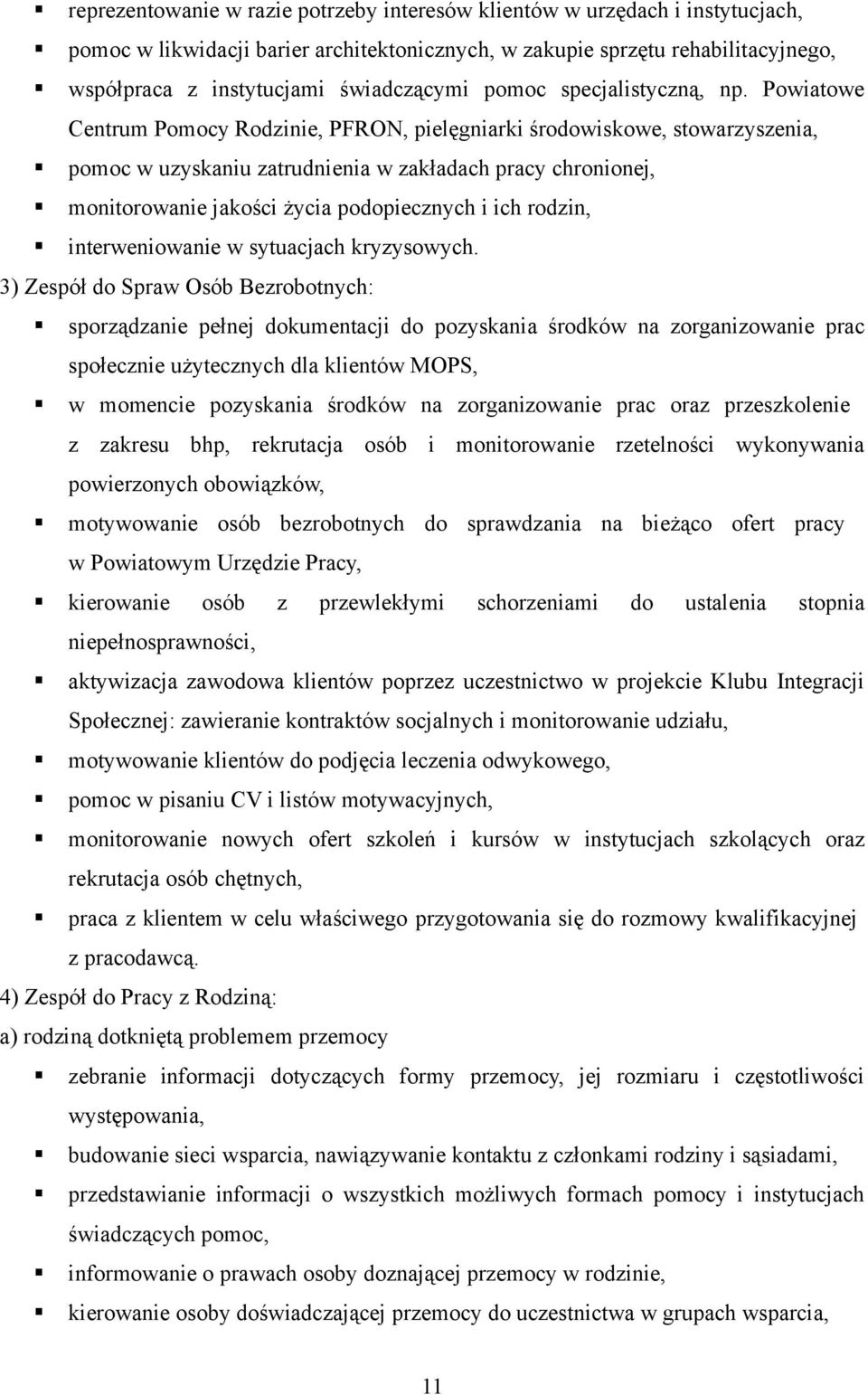 Powiatowe Centrum Pomocy Rodzinie, PFRON, pielęgniarki środowiskowe, stowarzyszenia, pomoc w uzyskaniu zatrudnienia w zakładach pracy chronionej, monitorowanie jakości życia podopiecznych i ich