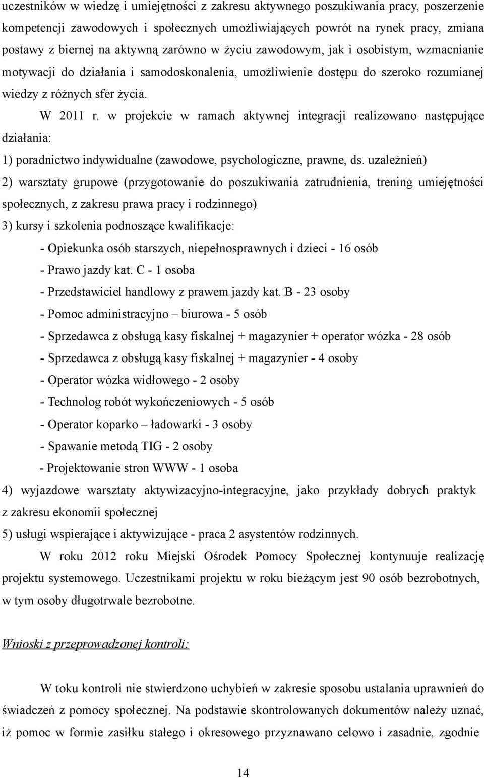 w projekcie w ramach aktywnej integracji realizowano następujące działania: 1) poradnictwo indywidualne (zawodowe, psychologiczne, prawne, ds.