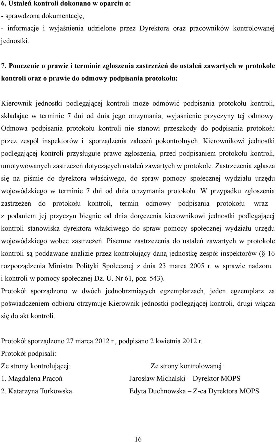podpisania protokołu kontroli, składając w terminie 7 dni od dnia jego otrzymania, wyjaśnienie przyczyny tej odmowy.