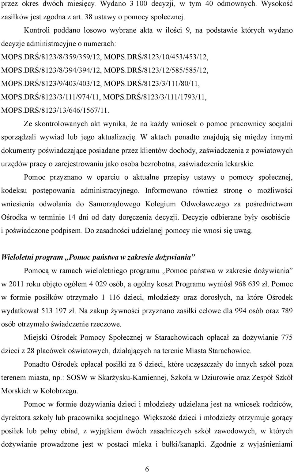 DRŚ/8123/8/394/394/12, MOPS.DRŚ/8123/12/585/585/12, MOPS.DRŚ/8123/9/403/403/12, MOPS.DRŚ/8123/3/111/80/11, MOPS.DRŚ/8123/3/111/974/11, MOPS.DRŚ/8123/3/111/1793/11, MOPS.DRŚ/8123/13/646/1567/11.