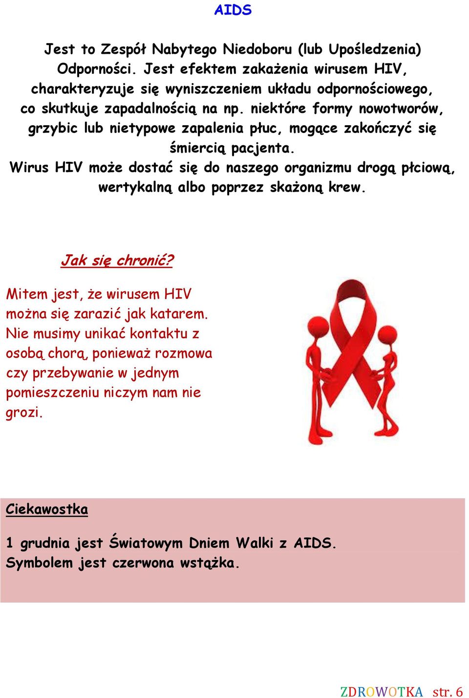 niektóre formy nowotworów, grzybic lub nietypowe zapalenia płuc, mogące zakończyć się śmiercią pacjenta.