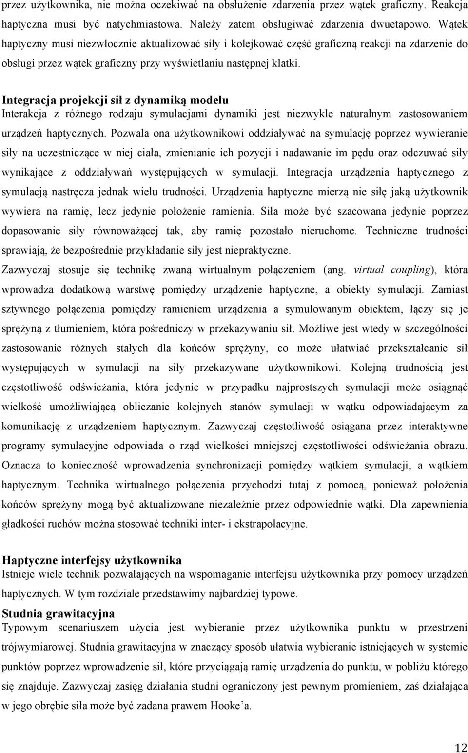 Integracja projekcji sił z dynamiką modelu Interakcja z różnego rodzaju symulacjami dynamiki jest niezwykle naturalnym zastosowaniem urządzeń haptycznych.