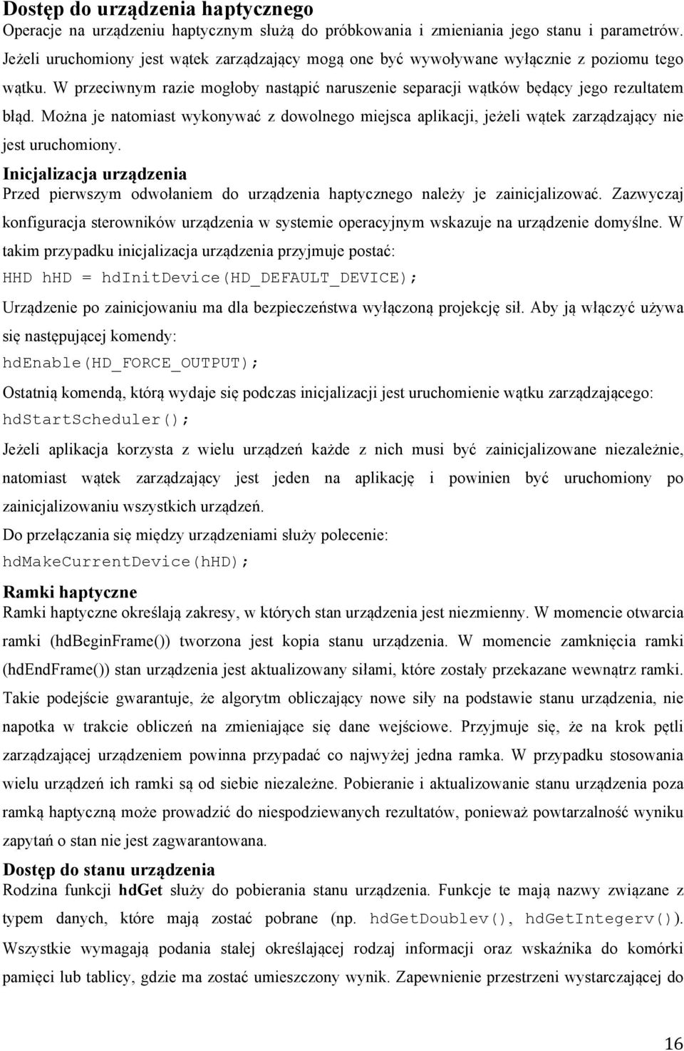 Można je natomiast wykonywać z dowolnego miejsca aplikacji, jeżeli wątek zarządzający nie jest uruchomiony.