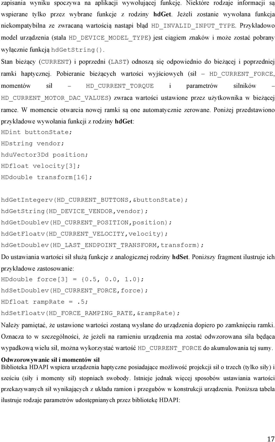 Przykładowo model urządzenia (stała HD_DEVICE_MODEL_TYPE) jest ciągiem znaków i może zostać pobrany wyłącznie funkcją hdgetstring().