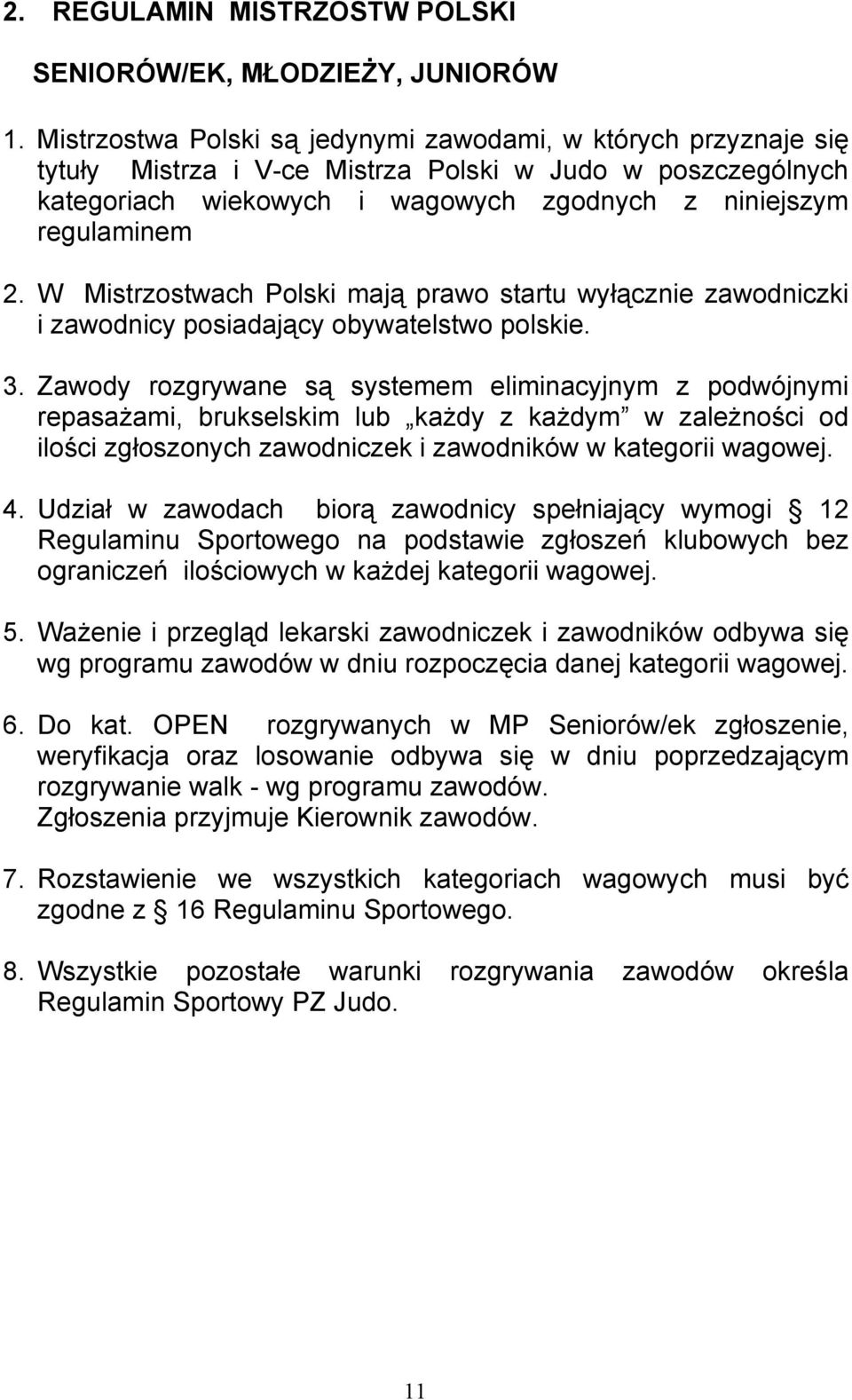 W Mistrzostwach Polski mają prawo startu wyłącznie zawodniczki i zawodnicy posiadający obywatelstwo polskie. 3.