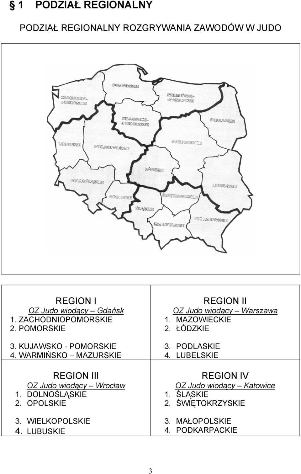 WARMIŃSKO MAZURSKIE REGION III OZ Judo wiodący Wrocław 1. DOLNOŚLĄSKIE 2. OPOLSKIE 3. WIELKOPOLSKIE 4.