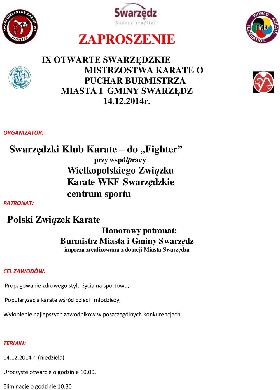 Honorowy patronat: Burmistrz Miasta i Gminy Swarzędz impreza zrealizowana z dotacji Miasta Swarzędza CEL ZAWODÓW: Propagowanie zdrowego stylu życia na