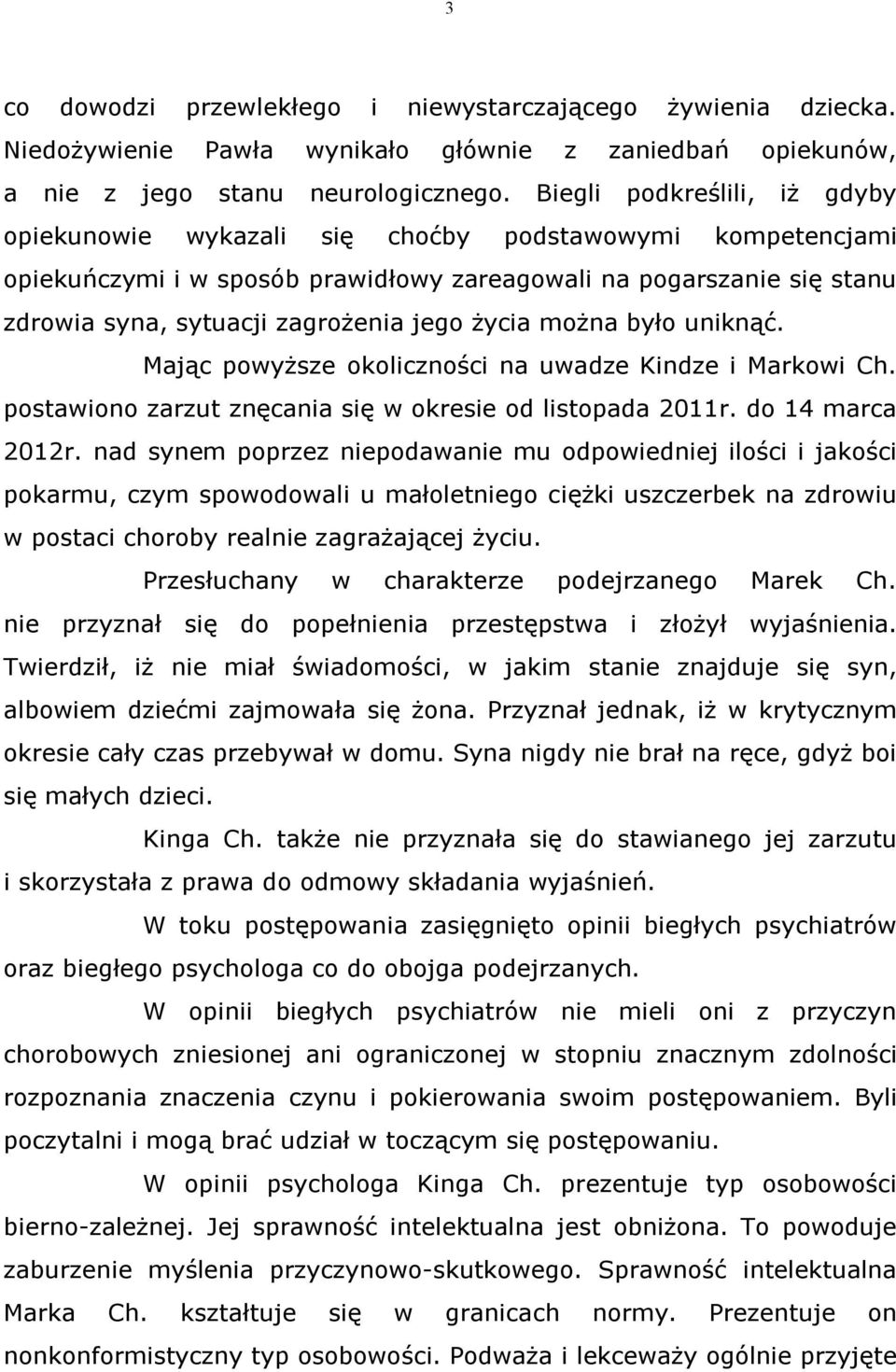 życia można było uniknąć. Mając powyższe okoliczności na uwadze Kindze i Markowi Ch. postawiono zarzut znęcania się w okresie od listopada 2011r. do 14 marca 2012r.