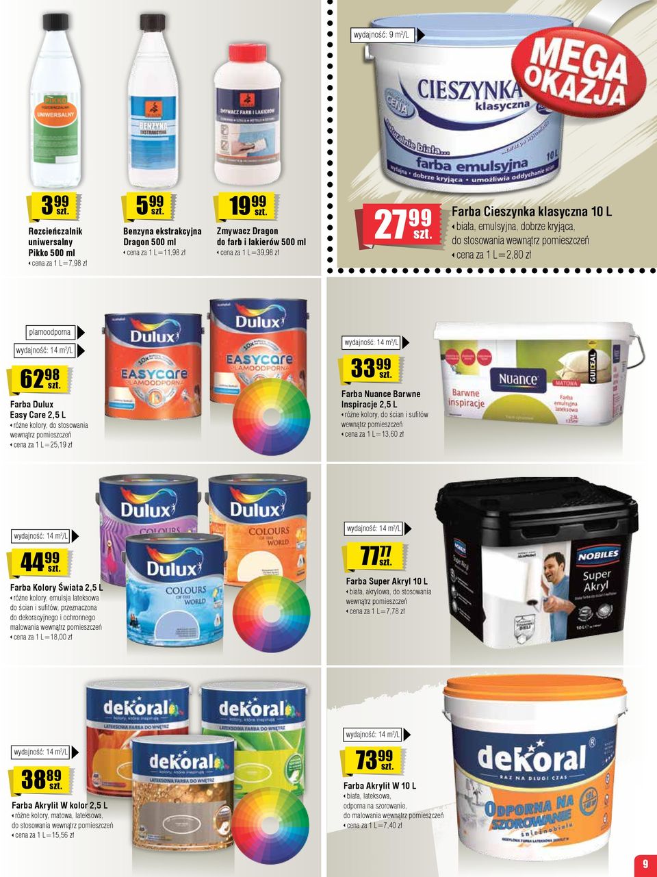Care 2,5 L, do stosowania wewnątrz pomieszczeń cena za 1 L=25,19 zł wydajność: 14 m 2 /L 33 99 Farba Nuance Barwne Inspiracje 2,5 L, do ścian i sufitów wewnątrz pomieszczeń cena za 1 L=13,60 zł