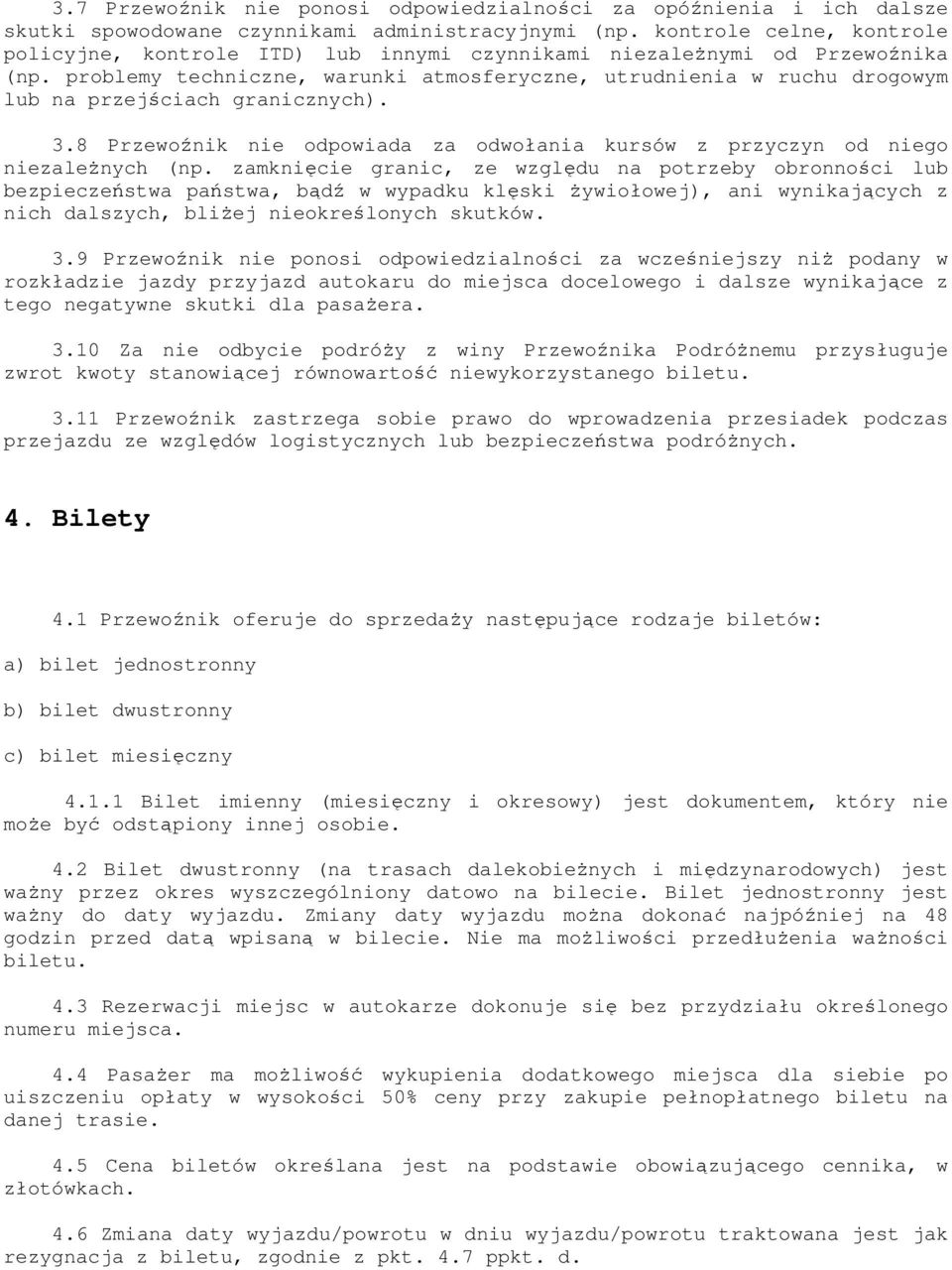 problemy techniczne, warunki atmosferyczne, utrudnienia w ruchu drogowym lub na przejściach granicznych). 3.8 Przewoźnik nie odpowiada za odwołania kursów z przyczyn od niego niezależnych (np.