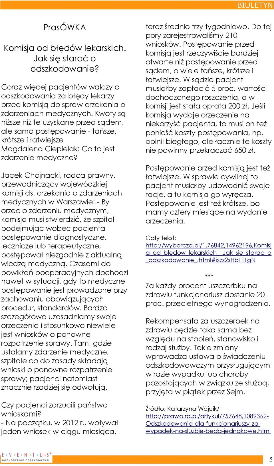 Kwoty są niższe niż te uzyskane przed sądem, ale samo postępowanie - tańsze, krótsze i łatwiejsze Magdalena Ciepielak: Co to jest zdarzenie medyczne?