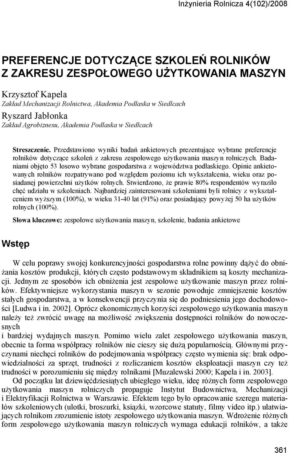 Przedstawiono wyniki badań ankietowych prezentujące wybrane preferencje rolników dotyczące szkoleń z zakresu zespołowego użytkowania maszyn rolniczych.