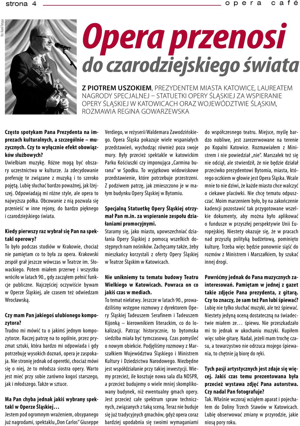 oraz województwie śląskim, rozmawia Regina Gowarzewska Często spotykam Pana Prezydenta na imprezach kulturalnych, a szczególnie muzycznych. Czy to wyłącznie efekt obowiązków służbowych?