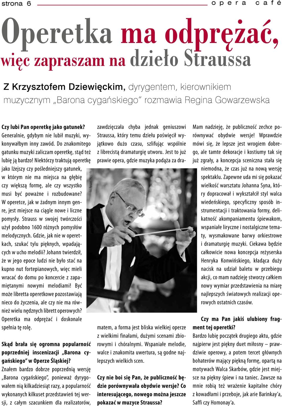Niektórzy traktują operetkę jako lżejszy czy pośledniejszy gatunek, w którym nie ma miejsca na głębię czy większą formę, ale czy wszystko musi być poważne i rozbudowane?