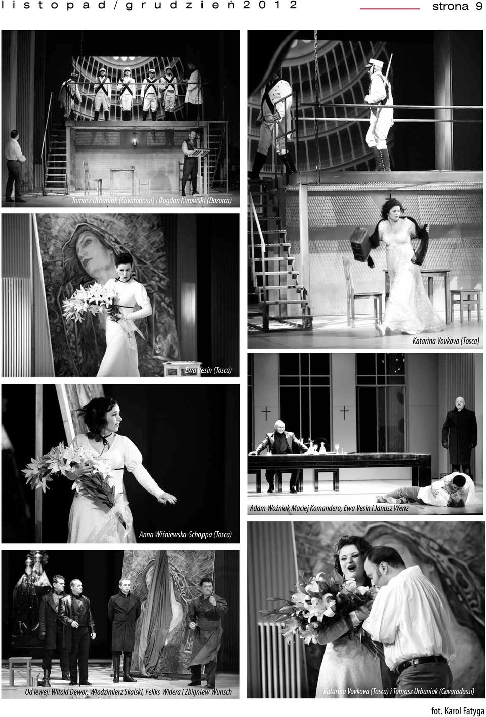 Vesin i Janusz Wenz Anna Wiśniewska-Schoppa (Tosca) Od lewej: Witold Dewor, Włodzimierz Skalski,