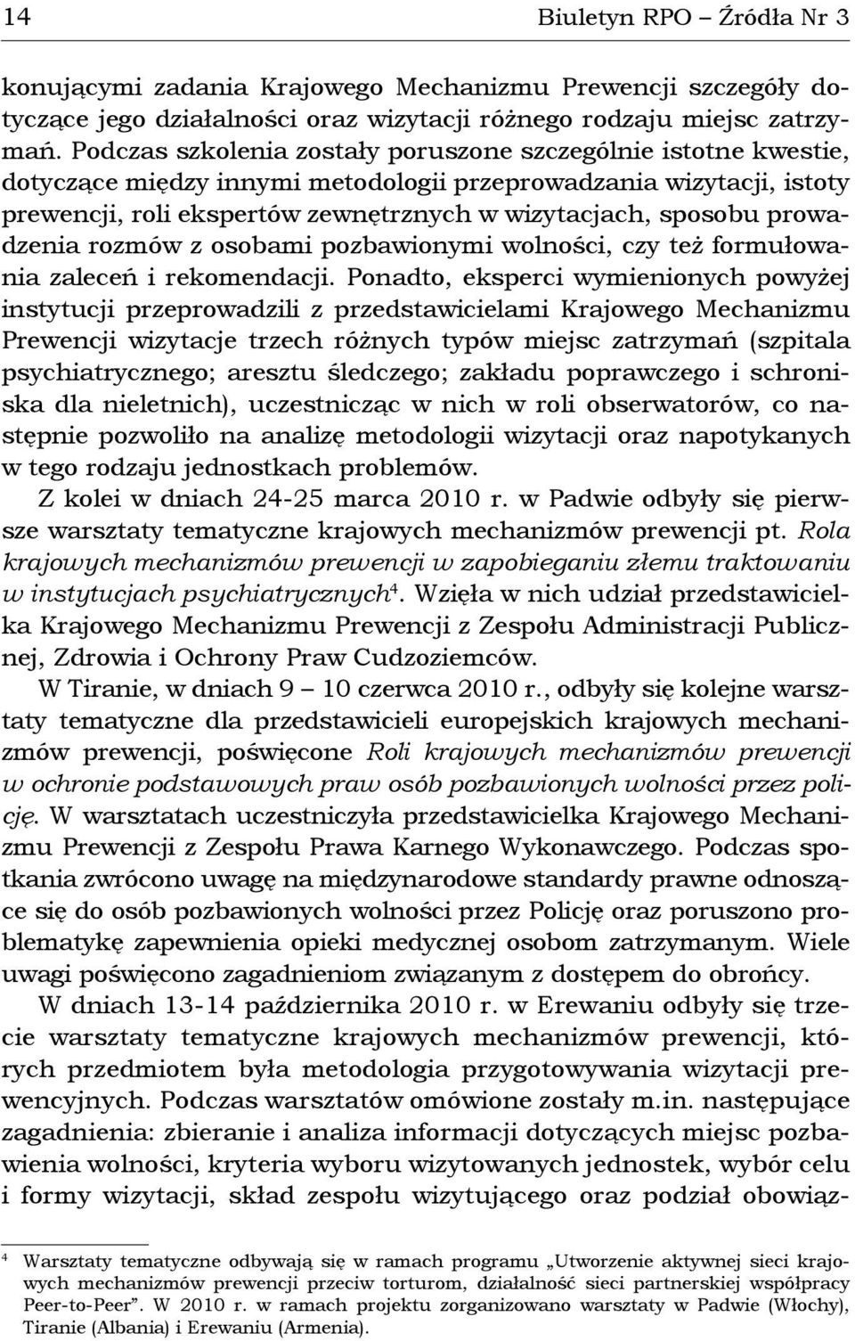 prowadzenia rozmów z osobami pozbawionymi wolności, czy też formułowania zaleceń i rekomendacji.