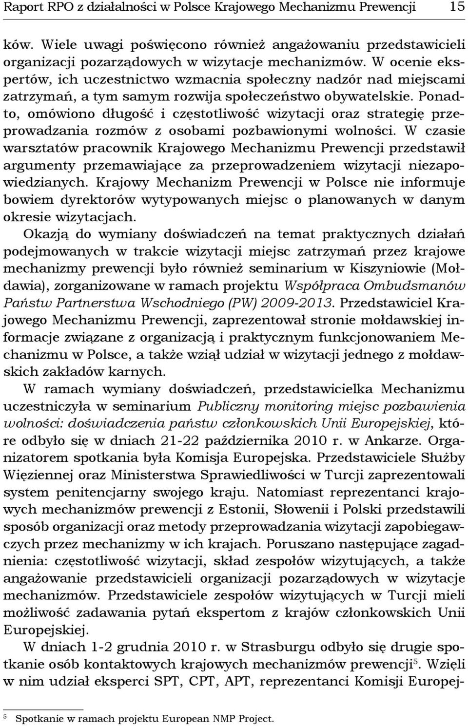 Ponadto, omówiono długość i częstotliwość wizytacji oraz strategię przeprowadzania rozmów z osobami pozbawionymi wolności.