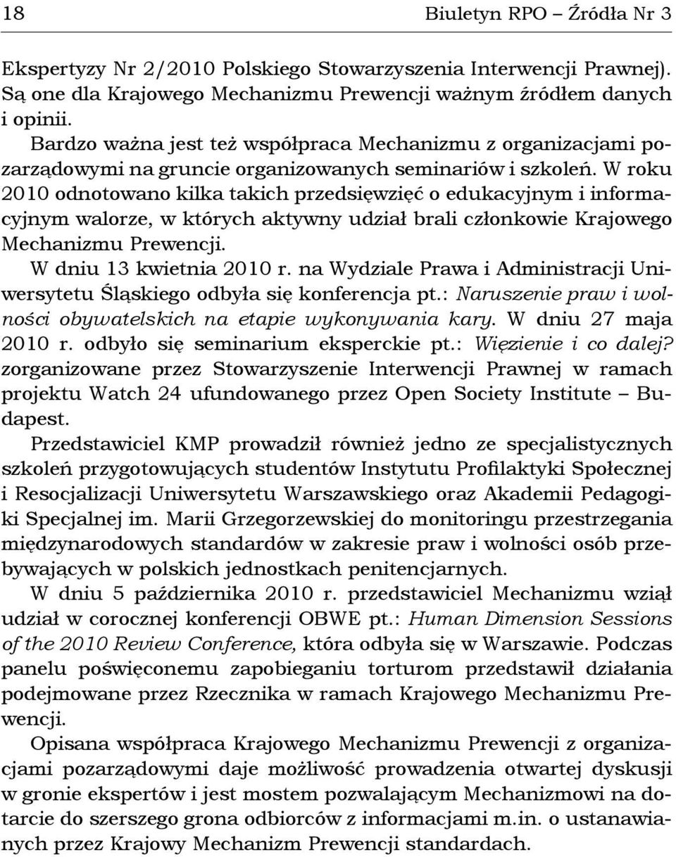 W roku 2010 odnotowano kilka takich przedsięwzięć o edukacyjnym i informacyjnym walorze, w których aktywny udział brali członkowie Krajowego Mechanizmu Prewencji. W dniu 13 kwietnia 2010 r.