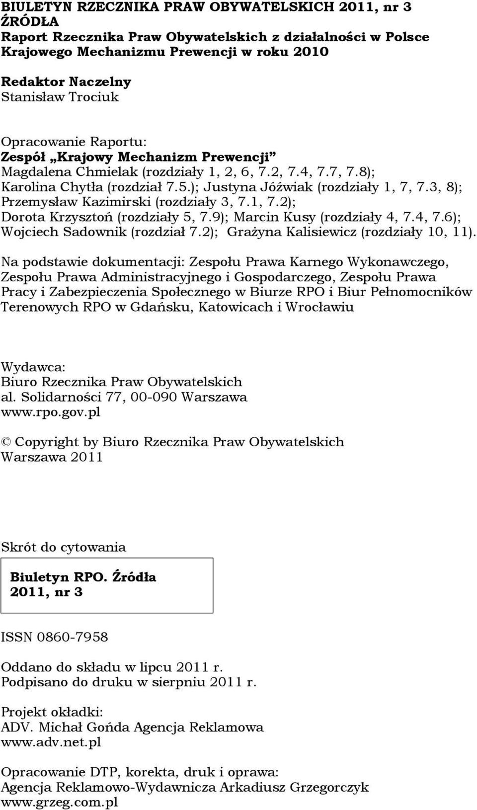 3, 8); Przemysław Kazimirski (rozdziały 3, 7.1, 7.2); Dorota Krzysztoń (rozdziały 5, 7.9); Marcin Kusy (rozdziały 4, 7.4, 7.6); Wojciech Sadownik (rozdział 7.