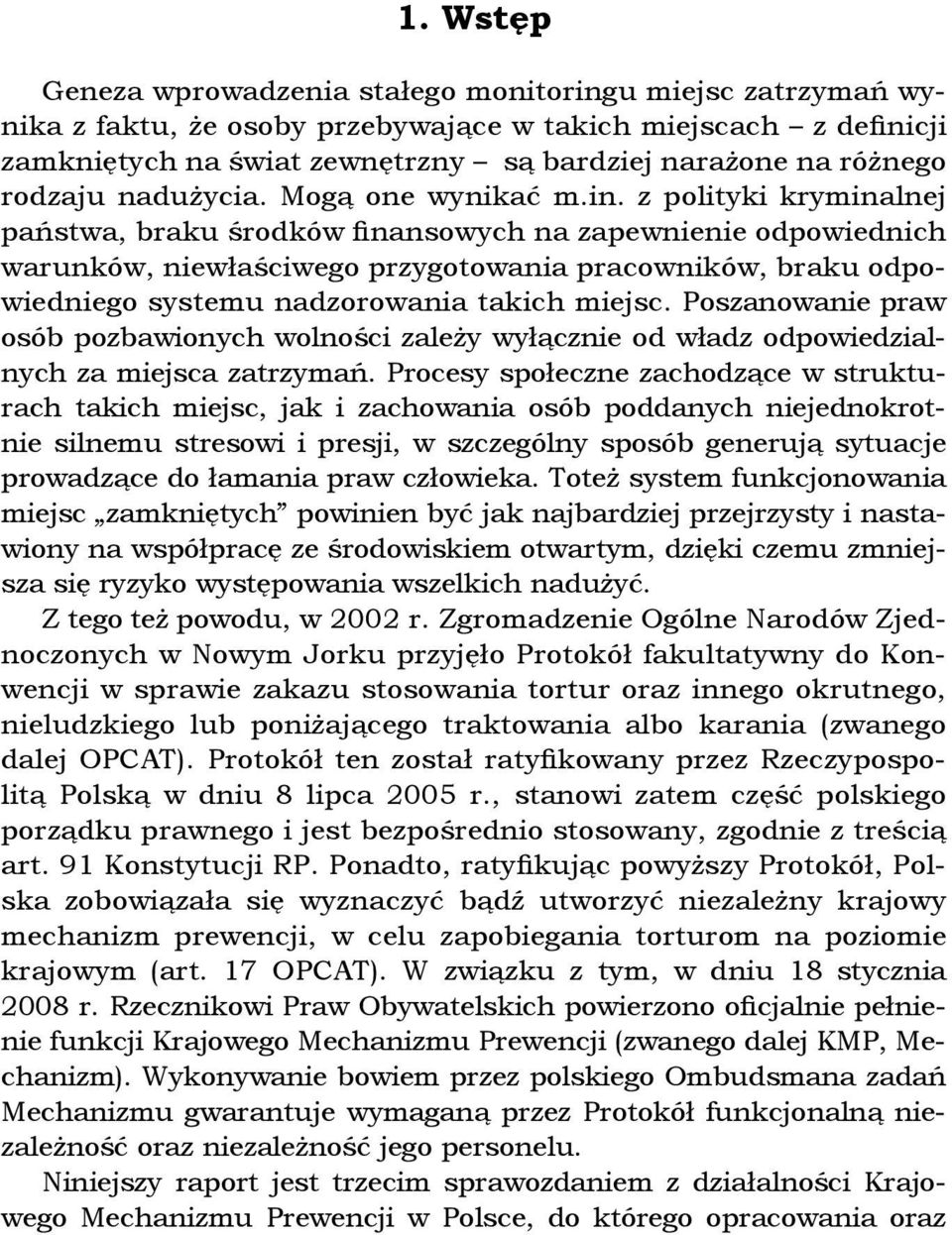 z polityki kryminalnej państwa, braku środków finansowych na zapewnienie odpowiednich warunków, niewłaściwego przygotowania pracowników, braku odpowiedniego systemu nadzorowania takich miejsc.