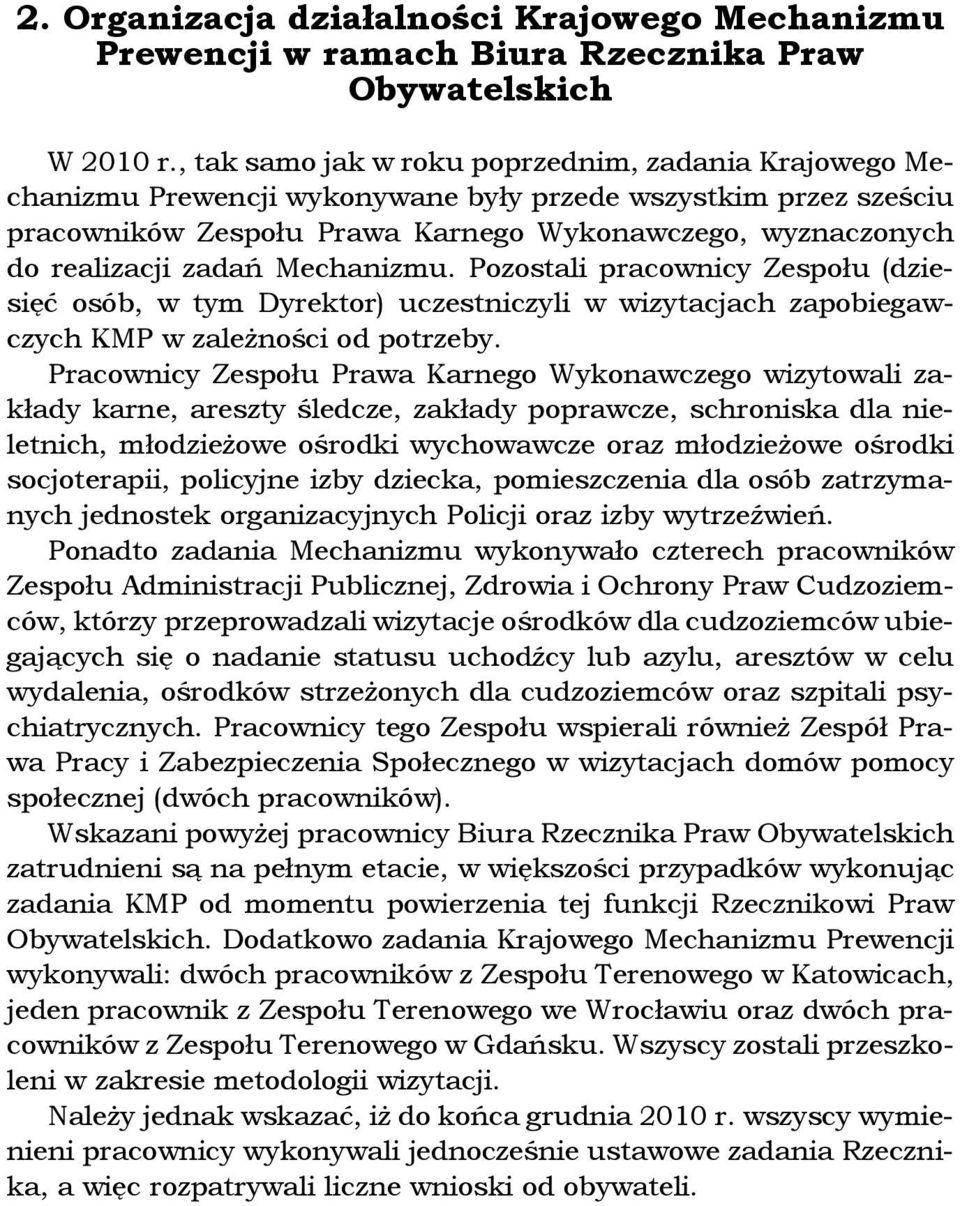 zadań Mechanizmu. Pozostali pracownicy Zespołu (dziesięć osób, w tym Dyrektor) uczestniczyli w wizytacjach zapobiegawczych KMP w zależności od potrzeby.