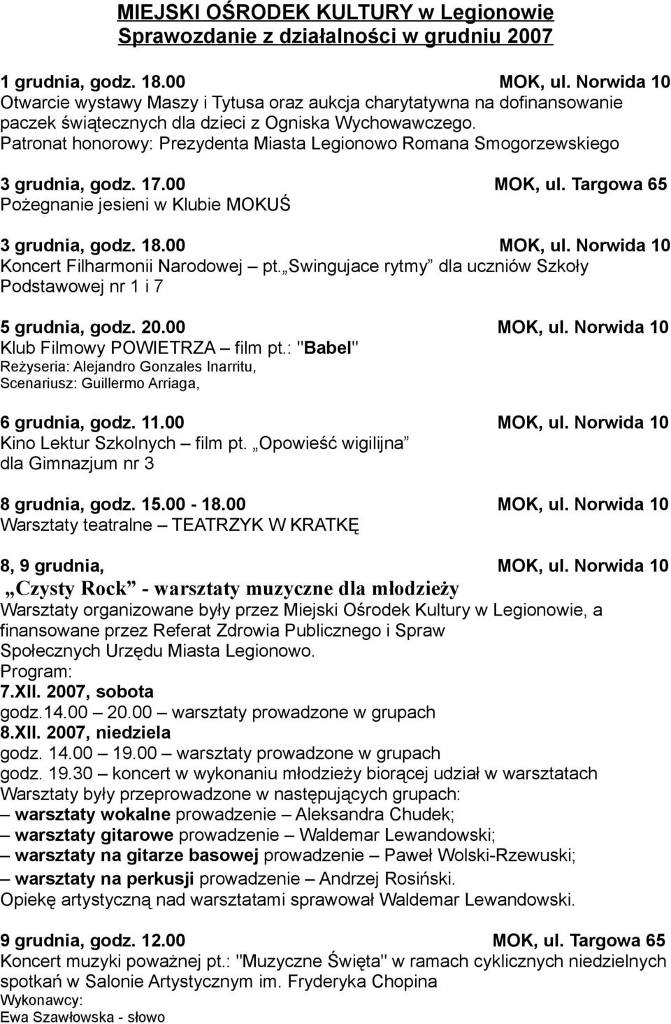 Patronat honorowy: Prezydenta Miasta Legionowo Romana Smogorzewskiego 3 grudnia, godz. 17.00 MOK, ul. Targowa 65 Pożegnanie jesieni w Klubie MOKUŚ 3 grudnia, godz. 18.00 MOK, ul. Norwida 10 Koncert Filharmonii Narodowej pt.