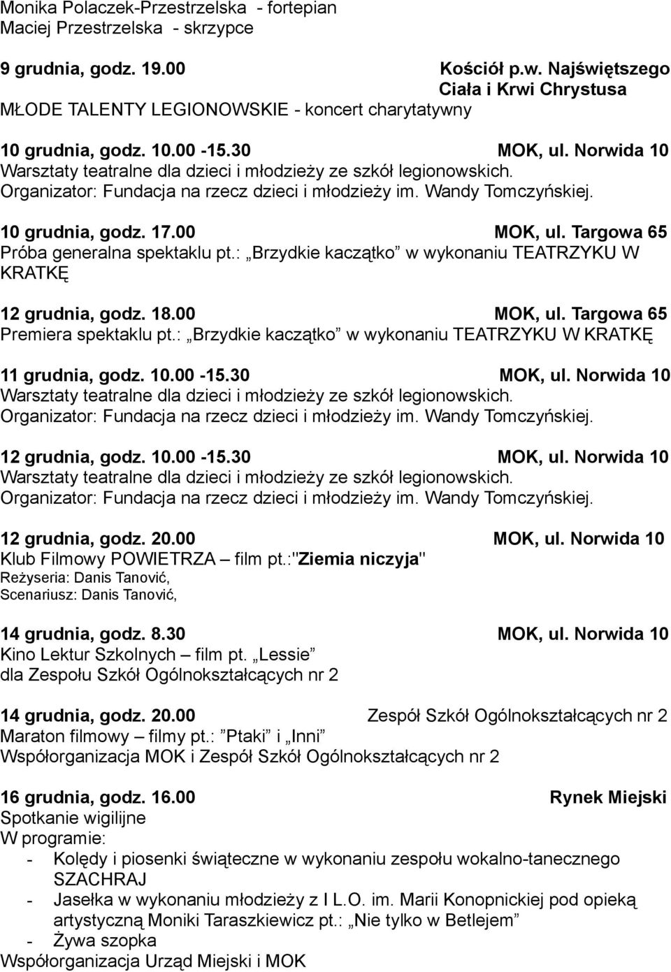 Targowa 65 Próba generalna spektaklu pt.: Brzydkie kaczątko w wykonaniu TEATRZYKU W KRATKĘ 12 grudnia, godz. 18.00 MOK, ul. Targowa 65 Premiera spektaklu pt.