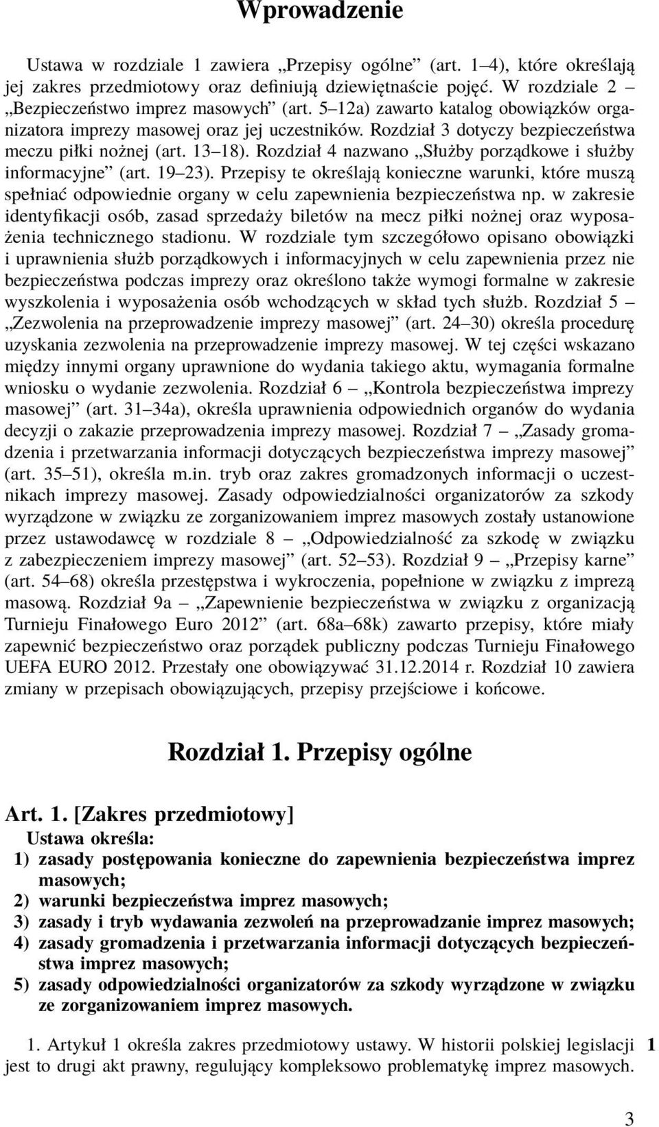 Rozdział 4 nazwano Służby porządkowe i służby informacyjne (art. 19 23). Przepisy te określają konieczne warunki, które muszą spełniać odpowiednie organy w celu zapewnienia bezpieczeństwa np.