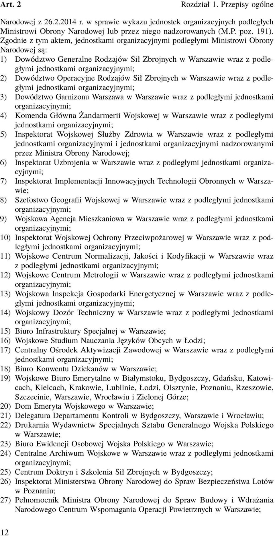 Dowództwo Operacyjne Rodzajów Sił Zbrojnych w Warszawie wraz z podległymi jednostkami organizacyjnymi; 3) Dowództwo Garnizonu Warszawa w Warszawie wraz z podległymi jednostkami organizacyjnymi; 4)