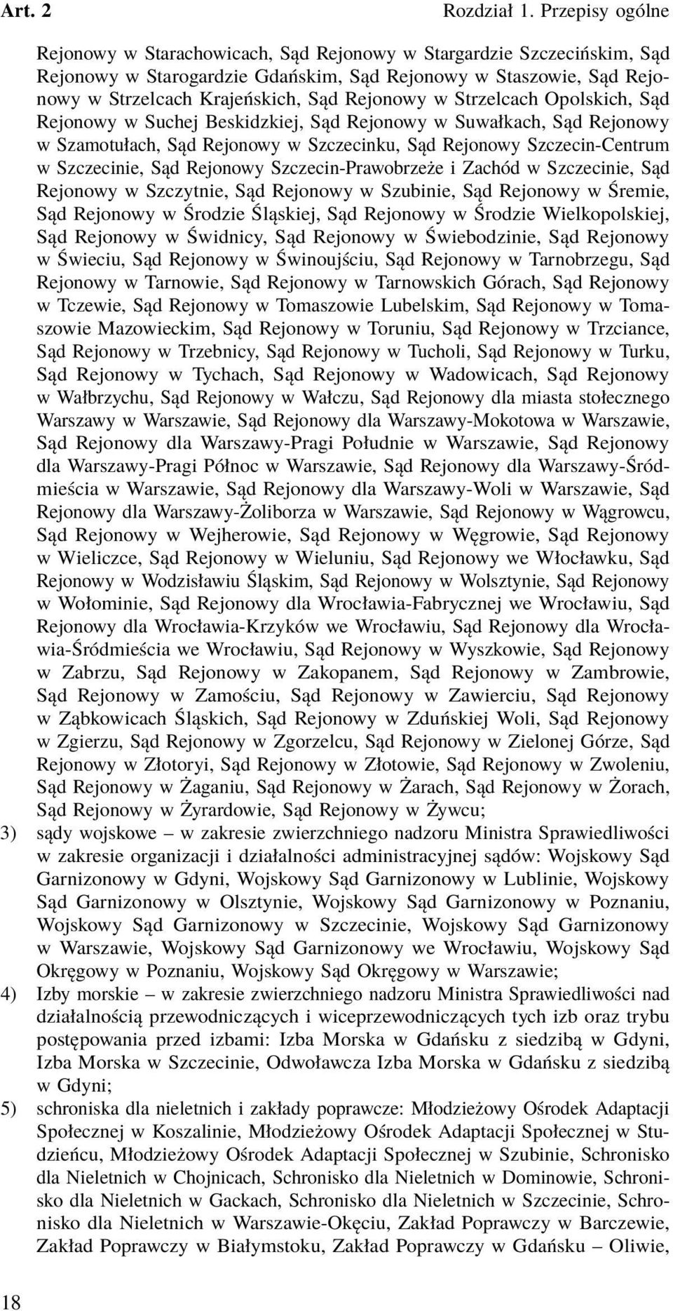 Szczecin-Prawobrzeże i Zachód w Szczecinie, Sąd Rejonowy w Szczytnie, Sąd Rejonowy w Szubinie, Sąd Rejonowy w Śremie, Sąd Rejonowy w Środzie Śląskiej, Sąd Rejonowy w Środzie Wielkopolskiej, Sąd