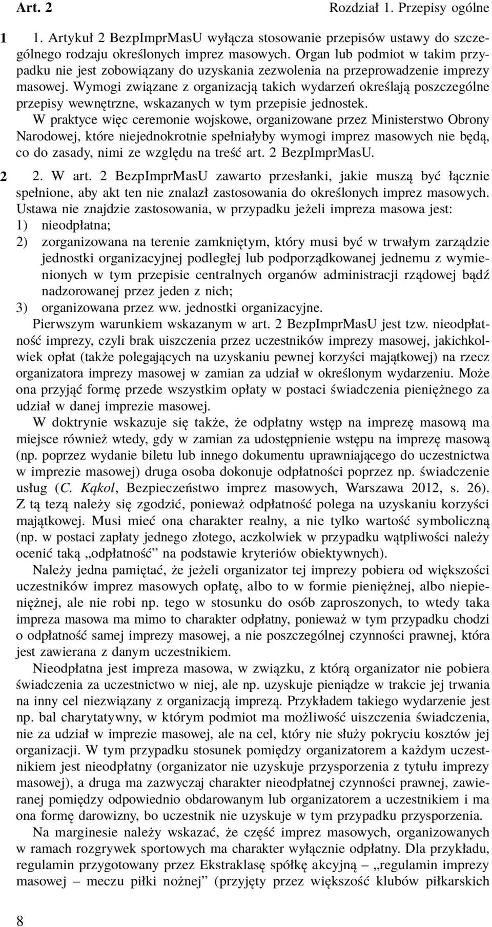 Wymogi związane z organizacją takich wydarzeń określają poszczególne przepisy wewnętrzne, wskazanych w tym przepisie jednostek.