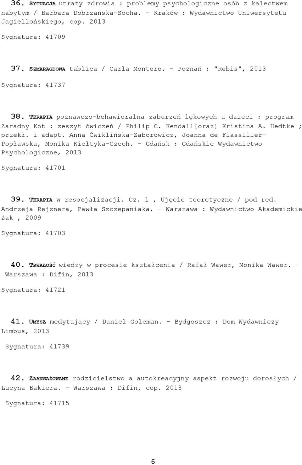 Kendall[oraz] Kristina A. Hedtke ; przekł. i adapt. Anna Ćwiklińska-Zaborowicz, Joanna de Flassilier- Popławska, Monika Kiełtyka-Czech.