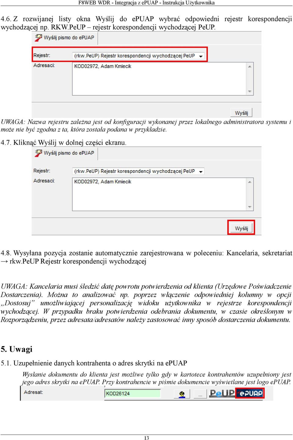 Kliknąć Wyślij w dolnej części ekranu. 4.8. Wysyłana pozycja zostanie automatycznie zarejestrowana w poleceniu: Kancelaria, sekretariat rkw.