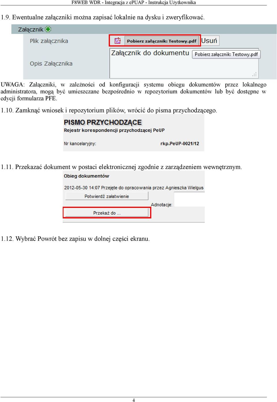 umieszczane bezpośrednio w repozytorium dokumentów lub być dostępne w edycji formularza PFE. 1.10.