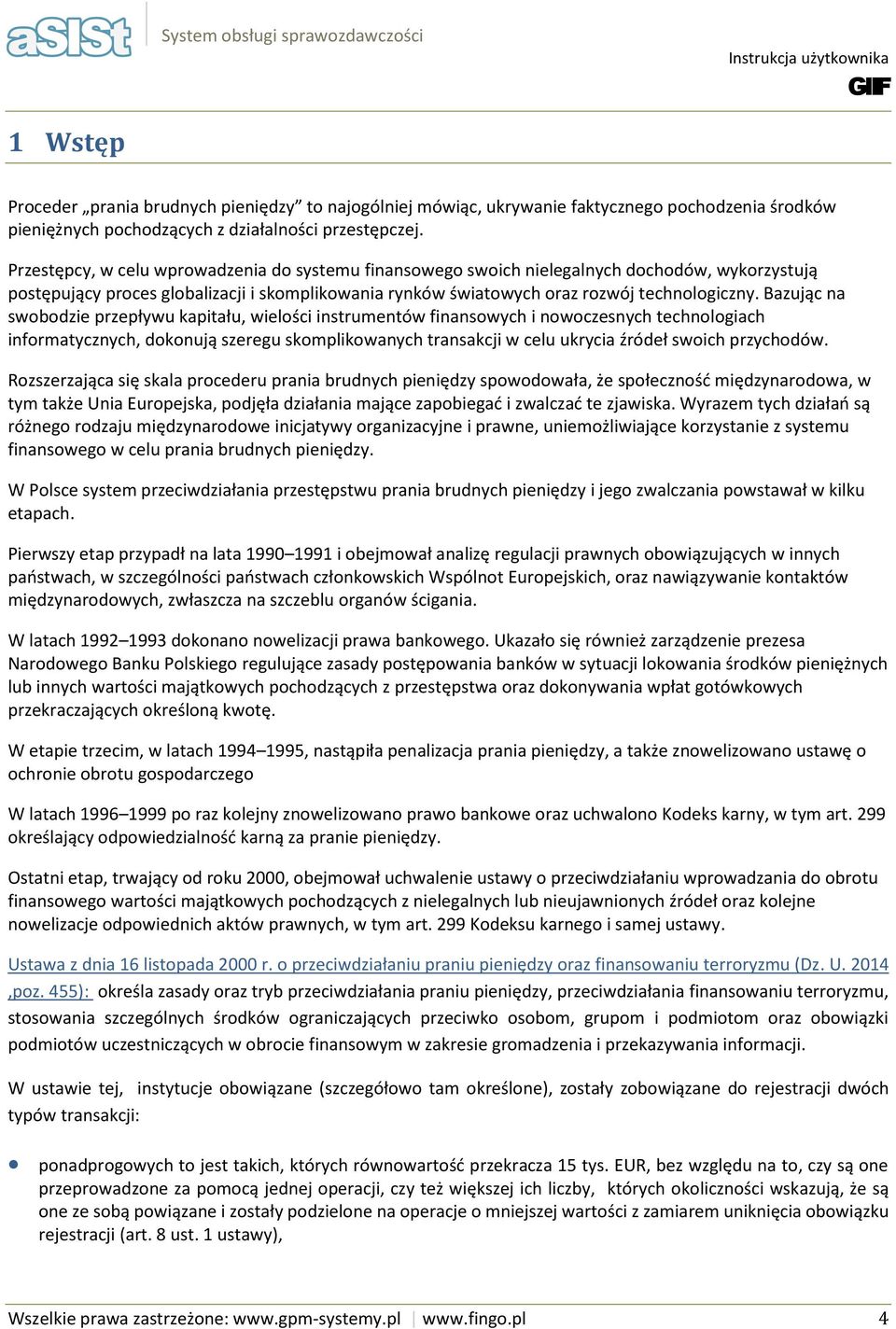 Bazując na swbdzie przepływu kapitału, wielści instrumentów finanswych i nwczesnych technlgiach infrmatycznych, dknują szeregu skmplikwanych transakcji w celu ukrycia źródeł swich przychdów.